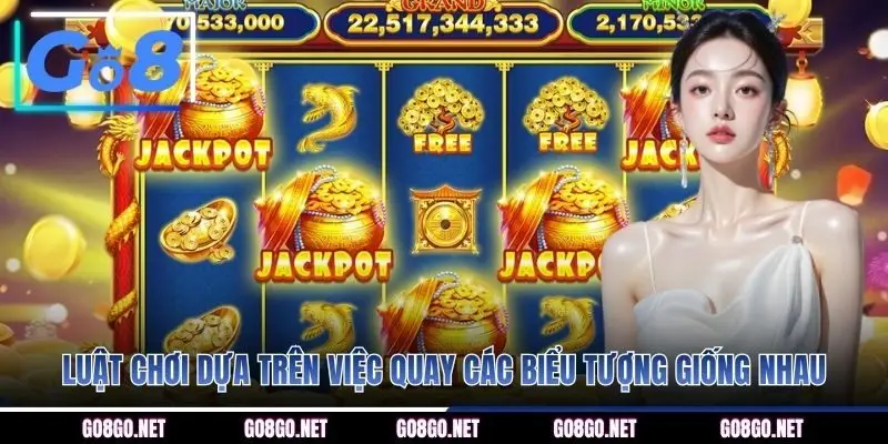 Luật chơi dựa trên việc quay các biểu tượng giống nhau