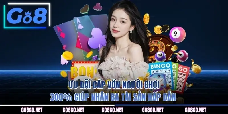 Ưu đãi cấp vốn người chơi 300% giúp nhân ba tài sản hấp dẫn